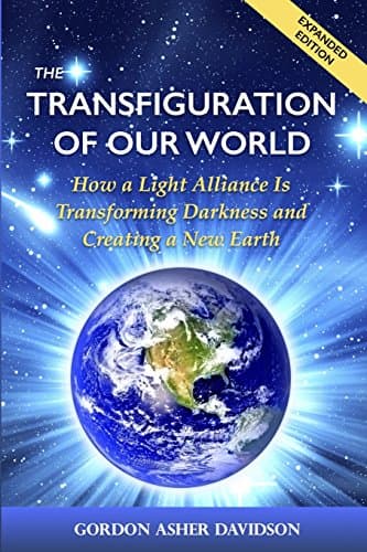 Book cover for The Transfiguration of Our World: How a Light Alliance Is Transforming Darkness and Creating a New Earth by Davidson, Gordon Asher