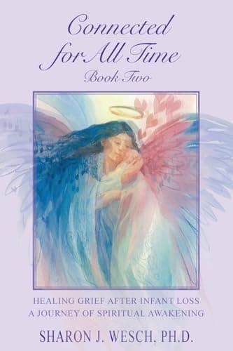Book cover for Connected for All Time (Book 2): Healing Grief After Infant Loss - A Journey of Spiritual Awakening by Wesch, Dr Sharon J