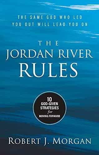 Book cover for The Jordan River Rules: 10 God-Given Strategies for Moving Forward by Robert J. Morgan
