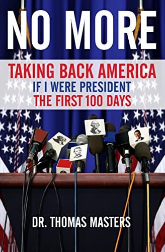 Book cover for No More: Taking Back America - If I Were President The First 100 Days by Thomas Masters