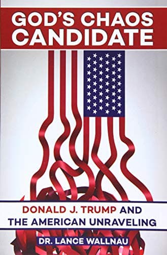 Book cover for God's Chaos Candidate: Donald J. Trump and the American Unraveling by Wallnau, Lance