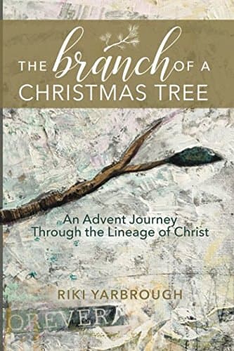 Book cover for The Branch of a Christmas Tree: An Advent Journey Through the Lineage of Christ by Yarbrough, Riki