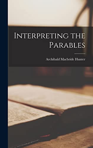 Book cover for Interpreting the Parables by Hunter, Archibald MacBride