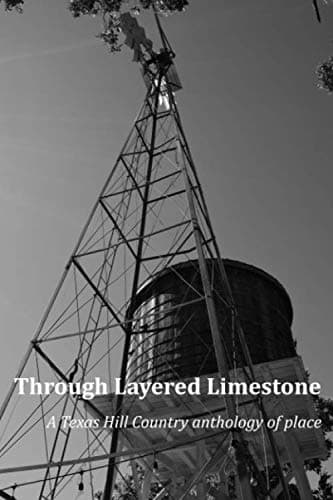 Book cover for Through Layered Limestone: a Texas Hill Country anthology of place by phelps et al, d ellis