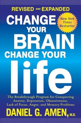 Book cover for Change Your Brain, Change Your Life (Revised and Expanded): The Breakthrough Program for Conquering Anxiety, Depression, Obsessiveness, Lack of Focus, Anger, and Memory Problems by Amen M.D., Daniel G.