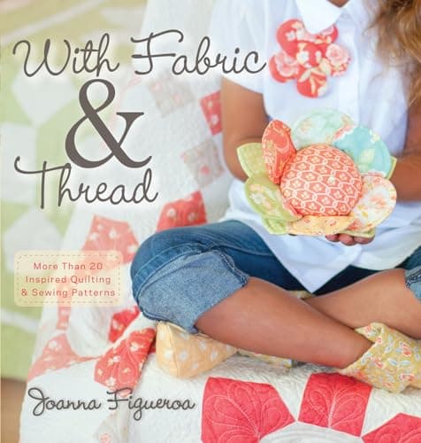 Book cover for With Fabric and Thread: More Than 20 Inspired Quilting and Sewing Patterns by Figueroa, Joanna