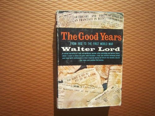 Book cover for The Good Years Form 1900 to the First World War by Walter Lord