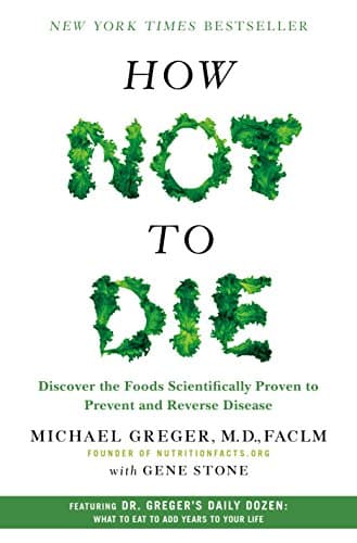 Book cover for How Not to Die: Discover the Foods Scientifically Proven to Prevent and Reverse Disease by Greger M.D. FACLM, Michael