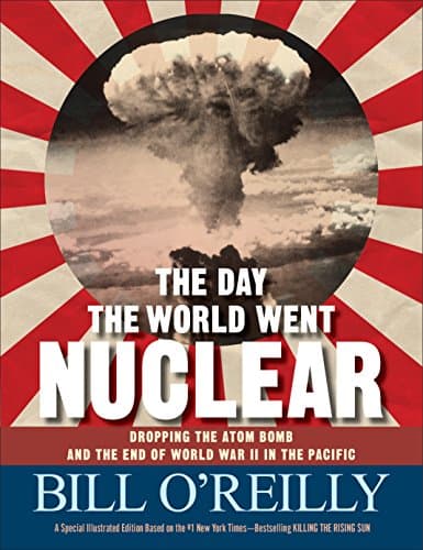 Book cover for The Day the World Went Nuclear: Dropping the Atom Bomb and the End of World War II in the Pacific by O'Reilly, Bill