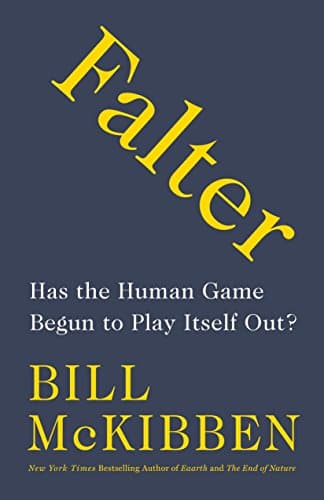 Book cover for Falter: Has the Human Game Begun to Play Itself Out? by McKibben, Bill