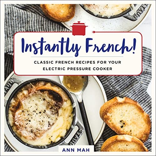 Book cover for Instantly French!: Classic French Recipes for Your Electric Pressure Cooker by Mah, Ann