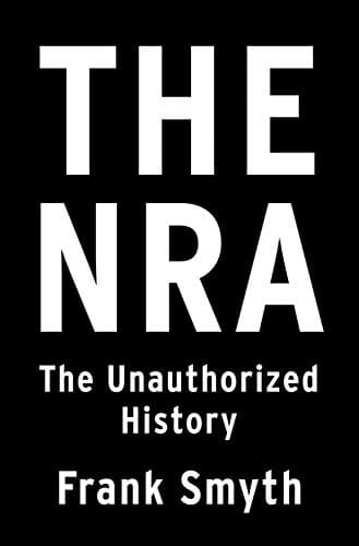 Book cover for The NRA: The Unauthorized History by Smyth, Frank
