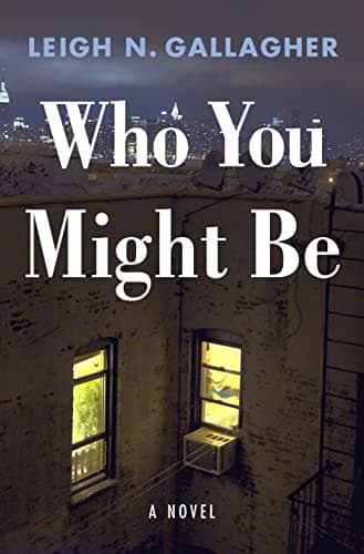 Book cover for Who You Might Be: A Novel by Gallagher, Leigh N.