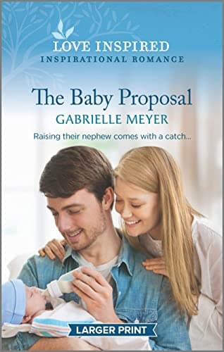 Book cover for The Baby Proposal: An Uplifting Inspirational Romance (Love Inspired) by Meyer, Gabrielle