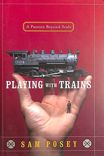 Book cover for Playing with Trains: A Passion Beyond Scale by Posey, Sam