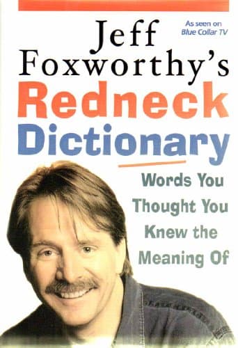 Book cover for Jeff Foxworthy's Redneck Dictionary: Words You Thought You Knew the Meaning Of by Foxworthy, Jeff
