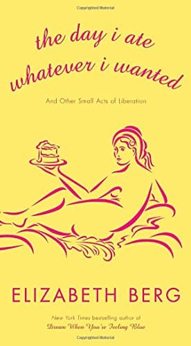 Book cover for The Day I Ate Whatever I Wanted: And Other Small Acts of Liberation by Berg, Elizabeth