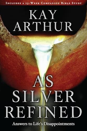 Book cover for As Silver Refined: Answers to Life's Disappointments by Arthur, Kay