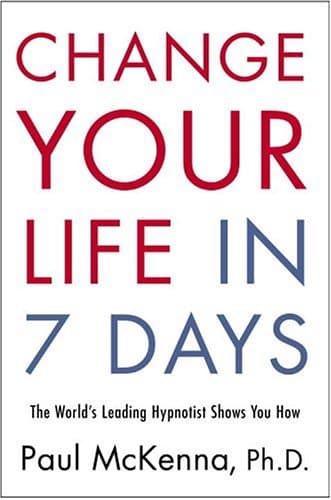 Book cover for Change Your Life in Seven Days: The World's Leading Hypnotist Shows You How by McKenna, Paul