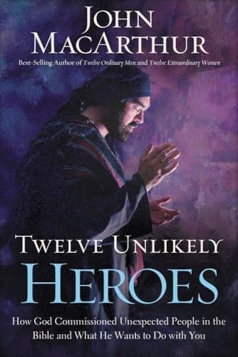 Book cover for Twelve Unlikely Heroes: How God Commissioned Unexpected People in the Bible and What He Wants to Do with You by MacArthur, John