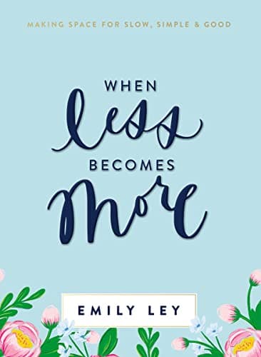 Book cover for When Less Becomes More: Making Space for Slow, Simple, and Good by Ley, Emily