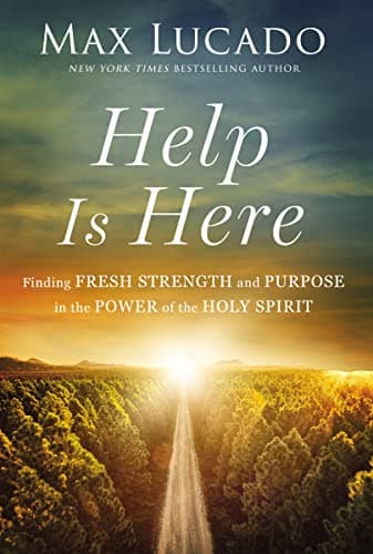 Book cover for Help Is Here: Finding Fresh Strength and Purpose in the Power of the Holy Spirit by Lucado, Max