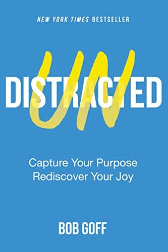 Book cover for Undistracted: Capture Your Purpose. Rediscover Your Joy. by Goff, Bob