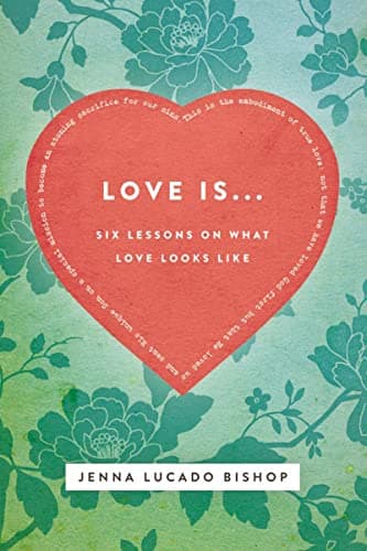 Book cover for Love Is... Bible Study Guide: 6 Lessons on What Love Looks Like by Lucado Bishop, Jenna