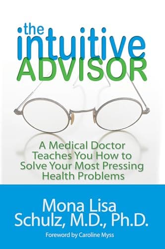 Book cover for The Intuitive Advisor: A Medical Doctor Teaches You How to Solve Your Most Pressing Health Problems by Schulz MD  PHD, Mona Lisa