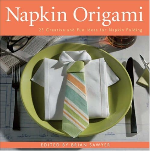 Book cover for Napkin Origami: 25 Creative and Fun Ideas for Napkin Folding by Brian Sawyer