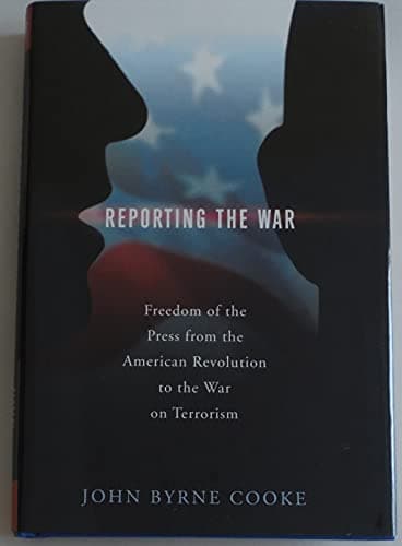 Book cover for Reporting the War: Freedom of the Press from the American Revolution to the War on Terrorism by Cooke, John Byrne