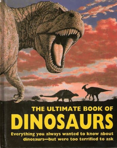 Book cover for The Ultimate Book of Dinosaurs: Everything You Always Wanted to Know About Dinosaurs--but Were Too Terrified to Ask by Dowswell, Paul