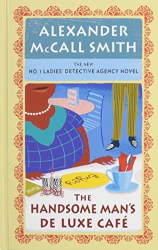Book cover for The Handsome Man's Deluxe Café (The No. 1 Ladies' Detective Agency: Wheeler Publishing Large Print) by McCall Smith, Alexander (2014) Hardcover by McCall Smith, Alexander