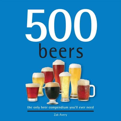 Book cover for 500 Beers: The Only Beer Compendium You'll Ever Need (Sellers Publishing) by Zak Avery