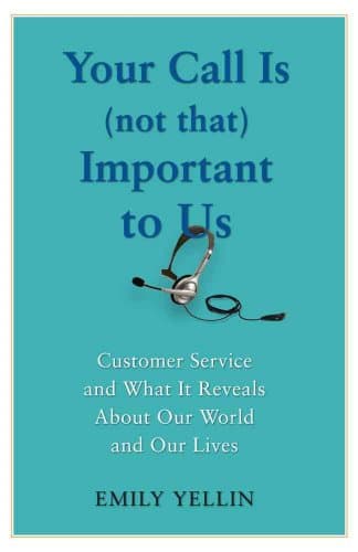 Book cover for Your Call Is (Not That) Important to Us: Customer Service and What It Reveals About Our World and Our Lives by Yellin, Emily