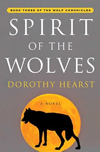 Book cover for Spirit of the Wolves: A Novel (Wolf Chronicles) by Hearst, Dorothy