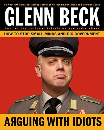 Book cover for Arguing with Idiots: How to Stop Small Minds and Big Government by Glenn Beck