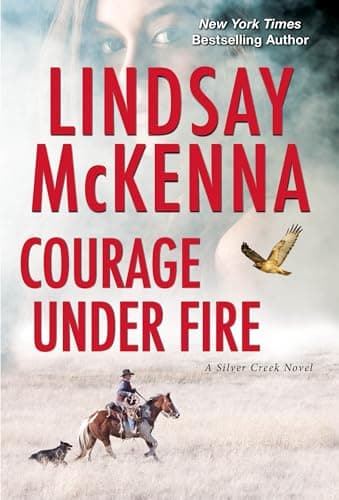 Book cover for Courage Under Fire: A Riveting Novel of Romantic Suspense (Silver Creek) by McKenna, Lindsay
