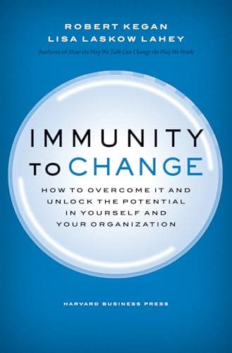 Book cover for Immunity to Change: How to Overcome It and Unlock the Potential in Yourself and Your Organization (Leadership for the Common Good) by Kegan, Robert