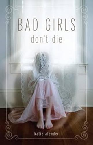 Book cover for Bad Girls Don't Die (Bad Girls Don't Die, 1) by Alender, Katie