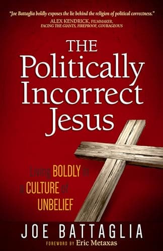 Book cover for The Politically Incorrect Jesus: Living Boldly in a Culture of Unbelief by Joe Battaglia
