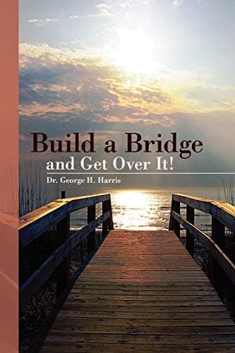 Book cover for Build a Bridge... and Get Over It! by Harris Dr, Dr George H