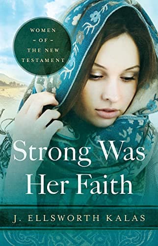 Book cover for Strong Was Her Faith 22983: Women of the New Testament by Kalas, J. Ellsworth