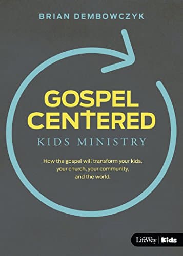 Book cover for Gospel-Centered Kids Ministry: How the Gospel Will Transform Your Kids, Your Church, Your Community, and the World by Dembowczyk, Brian