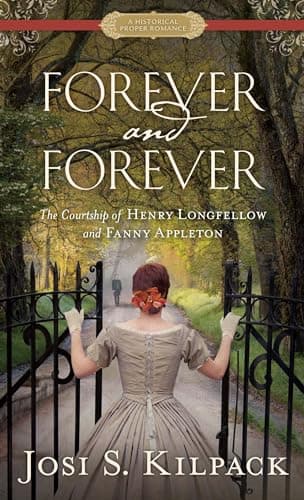 Book cover for Forever and Forever: The Courtship of Henry Longfellow and Fanny Appleton (Historical Proper Romance: Thorndike Press Large Print Clean Reads) by Kilpack, Josi S.