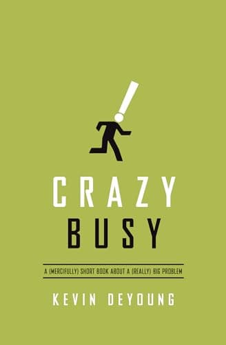 Book cover for Crazy Busy: A (Mercifully) Short Book about a (Really) Big Problem by DeYoung, Kevin