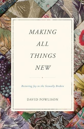 Book cover for Making All Things New: Restoring Joy to the Sexually Broken by Powlison, David