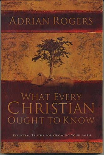 Book cover for What Every Christian Ought to Know: Essential Truths for Growing Your Faith by Adrian Rogers