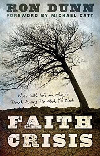 Book cover for Faith Crisis: What Faith Isn't and Why It Doesn't Always Do What You Want by Dunn, Ron