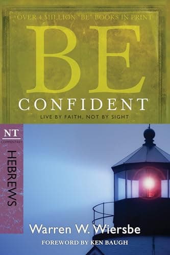 Book cover for Be Confident (Hebrews): Live by Faith, Not by Sight (The BE Series Commentary) by Wiersbe, Warren W.